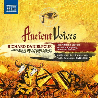 Hila Plitmann, Nashville Symphony Orchestra, Giancarlo Guerrero, Pacific Chorale, John Alexander (18), Pacific Symphony Orchestra, Carl St. Clair - Danielpour: Ancient Voices: Darkness In The Ancient Valley - Toward a Season of Peace (2 CD)