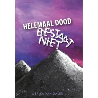 Helemaal Dood Bestaat Niet - Erika van Dalen