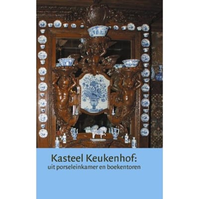 Kasteel Keukenhof: Uit Porseleinkamer En Boekentoren - Jaarboek Kasteel Keukenhof