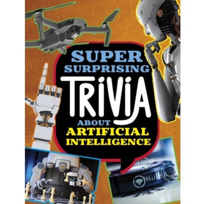 Super Surprising Trivia About Artificial Intelligence - Super Surprising Trivia You Can't - Lisa M. Bolt Simons