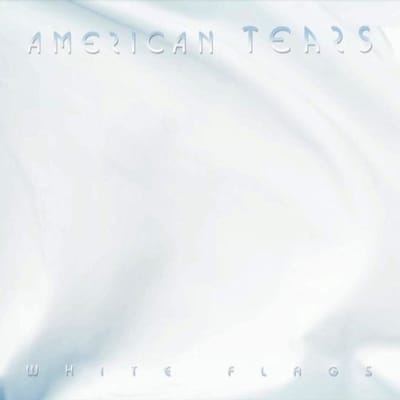 White Flags - American Tears