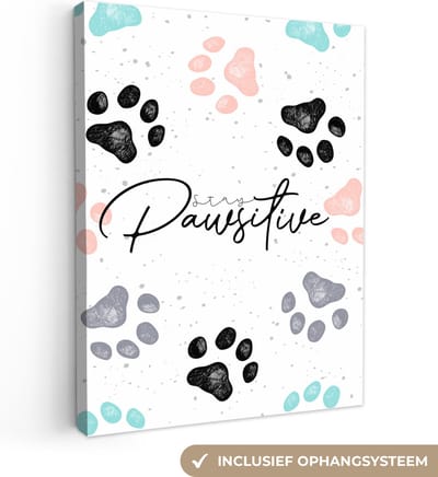 Canvas Schilderij Quotes - Spreuken - Hond - Stay pawsitive - 30x40 cm - Wanddecoratie
