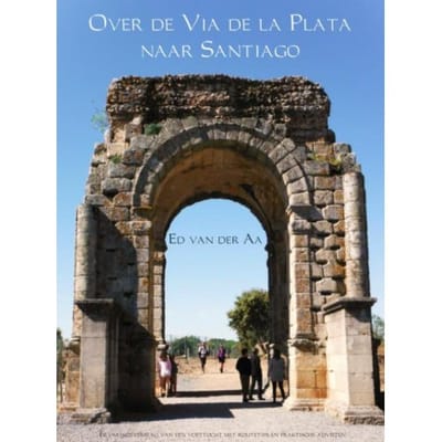 Over De Via De La Plata Naar Santiago - Ed van der Aa