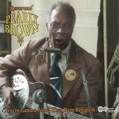 Reverend Pearly Brown - You're Gonna Need That Pure Religion (CD)