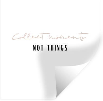 Muurstickers - Sticker Folie - Tekst - Collect moments not things - Quotes - 100x100 cm - Plakfolie - Muurstickers Kinderkamer - Zelfklevend Behang XXL - Zelfklevend behangpapier - Stickerfolie