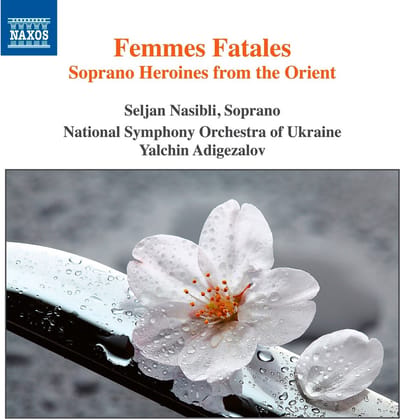 National Symphony Orchestra Of Ukraine, Yalchin Adigezalov - Femmes Fatales - Soprano Heroines From The Orient (CD)