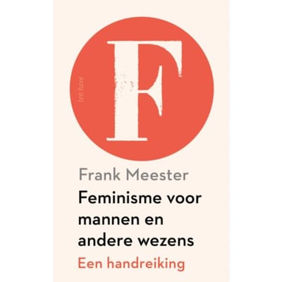 Feminisme Voor Mannen En Andere Wezens - Frank Meester