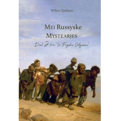 Mei Russyske Mystearjes / Diel 2 Fan 'In Fryske Odyssee - Willem Tjerkstra