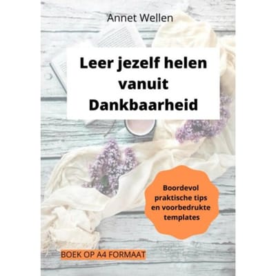 Leer Jezelf Helen Vanuit Dankbaarheid - Annet Wellen