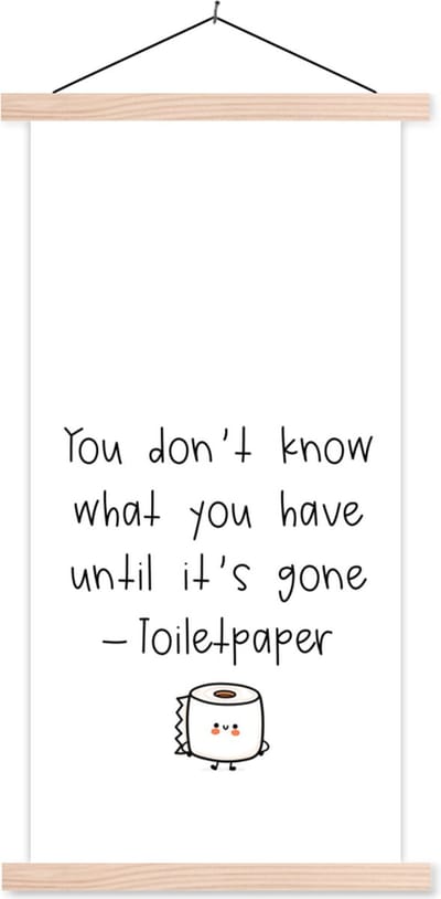 Posterhanger incl. Poster 60x120 cm - Schoolplaat - Spreuken - Quotes - You don't know what you have until it's gone - Toiletpaper - Toilet - Textielposter - Blanke latten