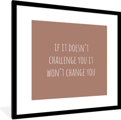 Fotolijst incl. Poster - Engelse quote "If it doesn't challenge you it won't change you" op een bruine achtergrond - 40x40 cm - Posterlijst