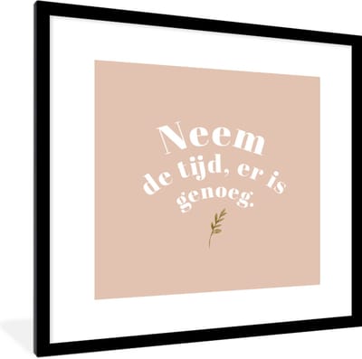 Fotolijst incl. Poster - Spreuken - Quotes - Neem de tijd, er is genoeg - Plant - 40x40 cm - Posterlijst