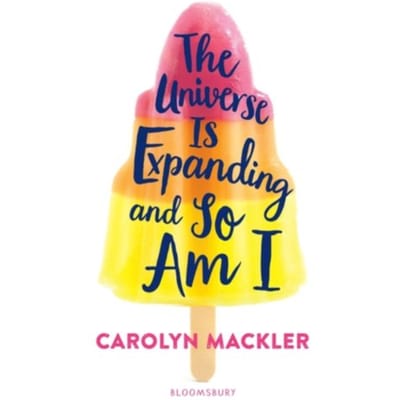 The Universe Is Expanding And So Am I - Carolyn Mackler