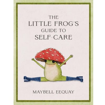 The Little Frog's Guide To Self-Care - Maybell Eequay