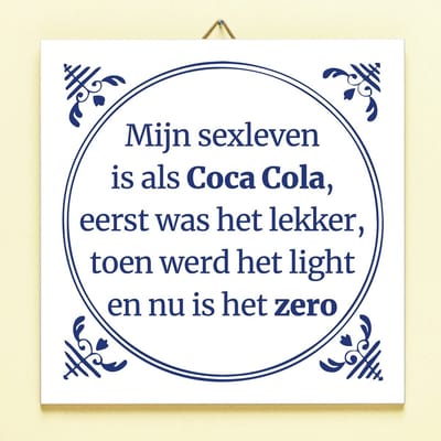 Tegeltje Mijn sexleven is als Coca cola van Ditverzinjeniet