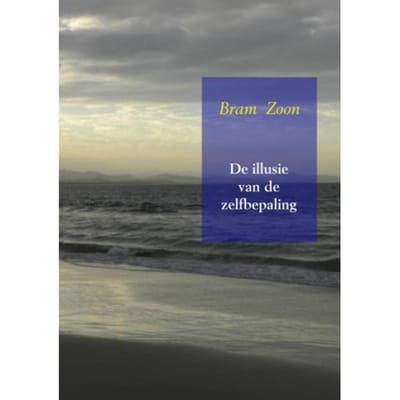 De Illusie Van De Zelfbepaling - Bram Zoon