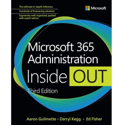 Microsoft 365 Administration Inside Out - Inside Out - Aaron Guilmette