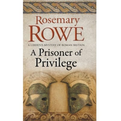 A Prisoner Of Privilege - A Libertus Mystery Of Roman Britain - Rosemary Rowe