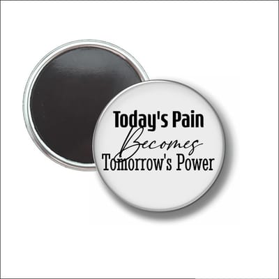 Button Met Magneet 58 MM - Todays Pain Becomes Tomorrows Power - NIET VOOR KLEDING