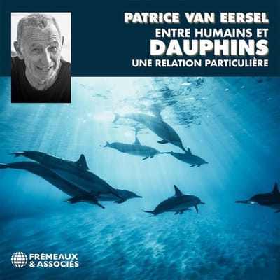 Patrice Van Eersel - Entre Humains Et Dauphins. Une Relation Particulière (3 CD)