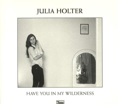 Have You In My Wilderness - Julia Holter
