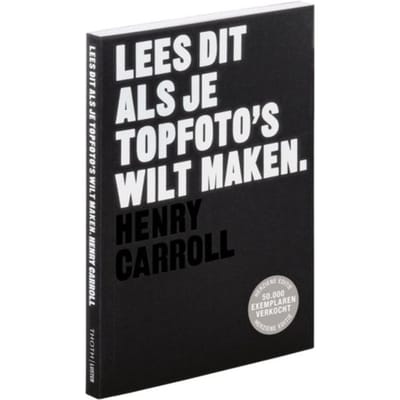 Lees Dit Als Je Topfoto's Wilt Maken - Lees Dit - Henry Carroll