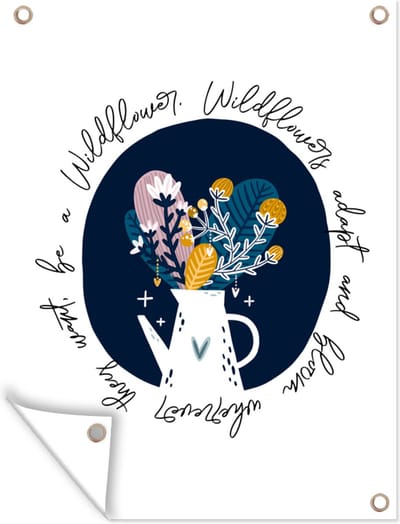 Muurdecoratie buiten Wildflowers adapt and bloom wherever they want, be a Wildflower - Quotes - Spreuken - 120x160 cm - Tuindoek