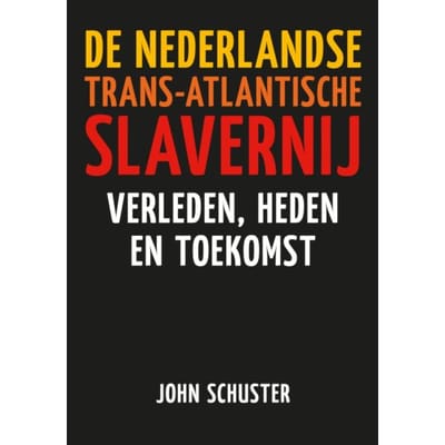 De Nederlandse Trans-Atlantische Slavernij - John Schuster