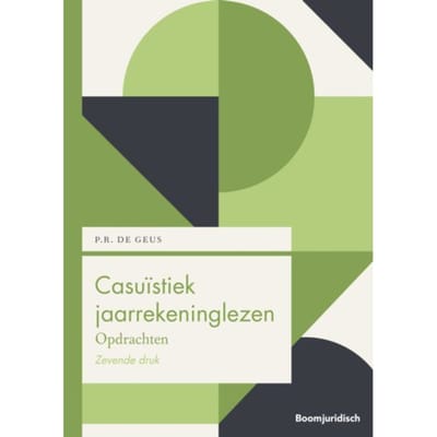 Casuïstiek Jaarrekeninglezen - Boom Juridische Studieboeken - P.R. de Geus