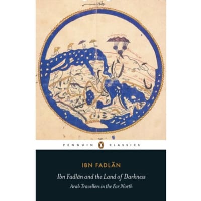 Ibn Fadlan And The Land Of Darkness - Penguin Classics - Ibn Fadlan