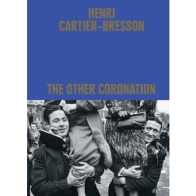 Henri Cartier-Bresson: The Other Coronation - Clément Chéroux