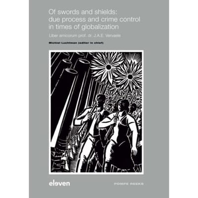Of Swords And Shields: Due Process And Crime Control In Times Of Globalization - Pompe-Reeks