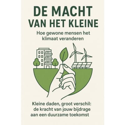 De Macht Van Het Kleine: Hoe Gewone Mensen Het Klimaat Veranderen - Andries B.V.