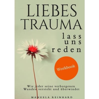 Liebes Trauma, Lass Uns Reden - Das Workbook - Manuela Reinhard