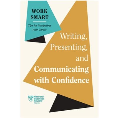 Writing, Presenting, And Communicating With Confidence - Hbr Work Smart Series - Harvard Business Review