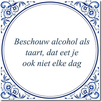 Tegeltje met hangertje - Beschouw alcohol als taart, dat eet je ook niet elke dag