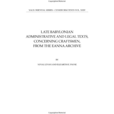Late Babylonian Administrative And Legal Texts, Concerning Craftsmen, From The Eanna Archive - - Levavi, Yuval