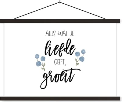Posterhanger incl. Poster 60x40 cm - Schoolplaat - Quotes - Spreuken - Alles wat je liefde geeft, groeit - Textielposter - Zwarte latten