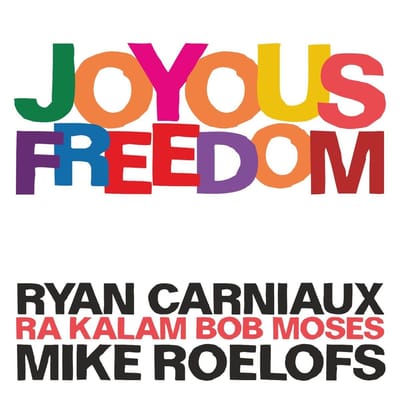 Ryan Carniaux, Bob Moses, Mike Roelofs - Joyous Freedom (CD)