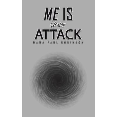Me Is Under Attack - Dana Paul Robinson