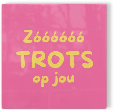 Tegeltje Zo trots op jou - roze geel - tegeltje liefde - tegeltje met tekst