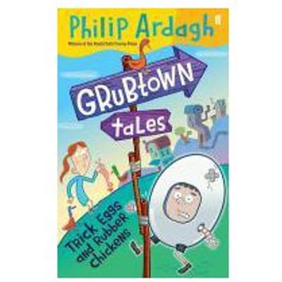 Grubtown Tales: Trick Eggs And Rubber Chickens - Philip Ardagh