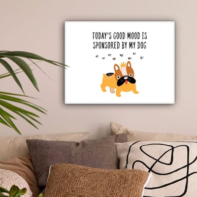 Canvas Schilderij Quotes - Today's good mood is sponsored by my dog - Spreuken - Honden - 40x30 cm - Wanddecoratie