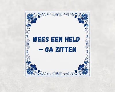 Spreuk tegel 15x15 cm Wees een held — ga zitten