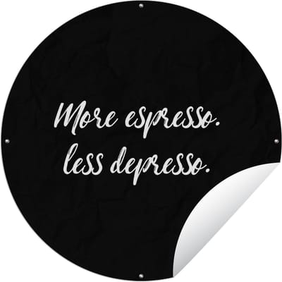 Tuincirkel Quotes - Koffie - More espresso Less depresso - Spreuken - Espresso - 60x60 cm - Ronde Tuinposter - Buiten