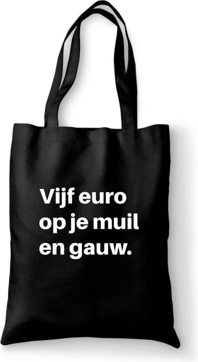 Katoenen tas met tekst Vijf euro op je muil en gauw - Sinterklaas cadeautjes - Kerstcadeautjes - Sinterklaasgeschenken - Kerstgeschenken - Cadeau vrouw - Cadeau Man