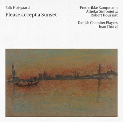 Athelas Sinfonietta, Danish Chamber Players, Frederikke Kampmann, Jean Thorel, Robert Houssart - Hojsgaard: Please Accept A Sunset | Essays | Udstillingsbillede (CD)