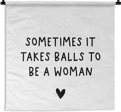Wandkleed - Wanddoek - Engelse quote "Sometimes it takes balls to be a woman" met een hartje tegen een witte achtergrond - 180x180 cm - Wandtapijt