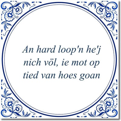 Tegeltje met hangertje - An hard loop'n he'j nich völ, ie mot op tied van hoes goan