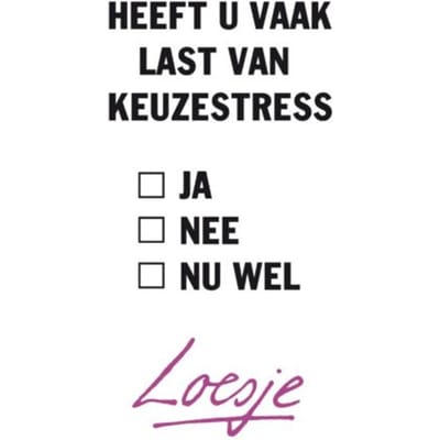 Heeft U Vaak Last Van Keuzestress - Loesje